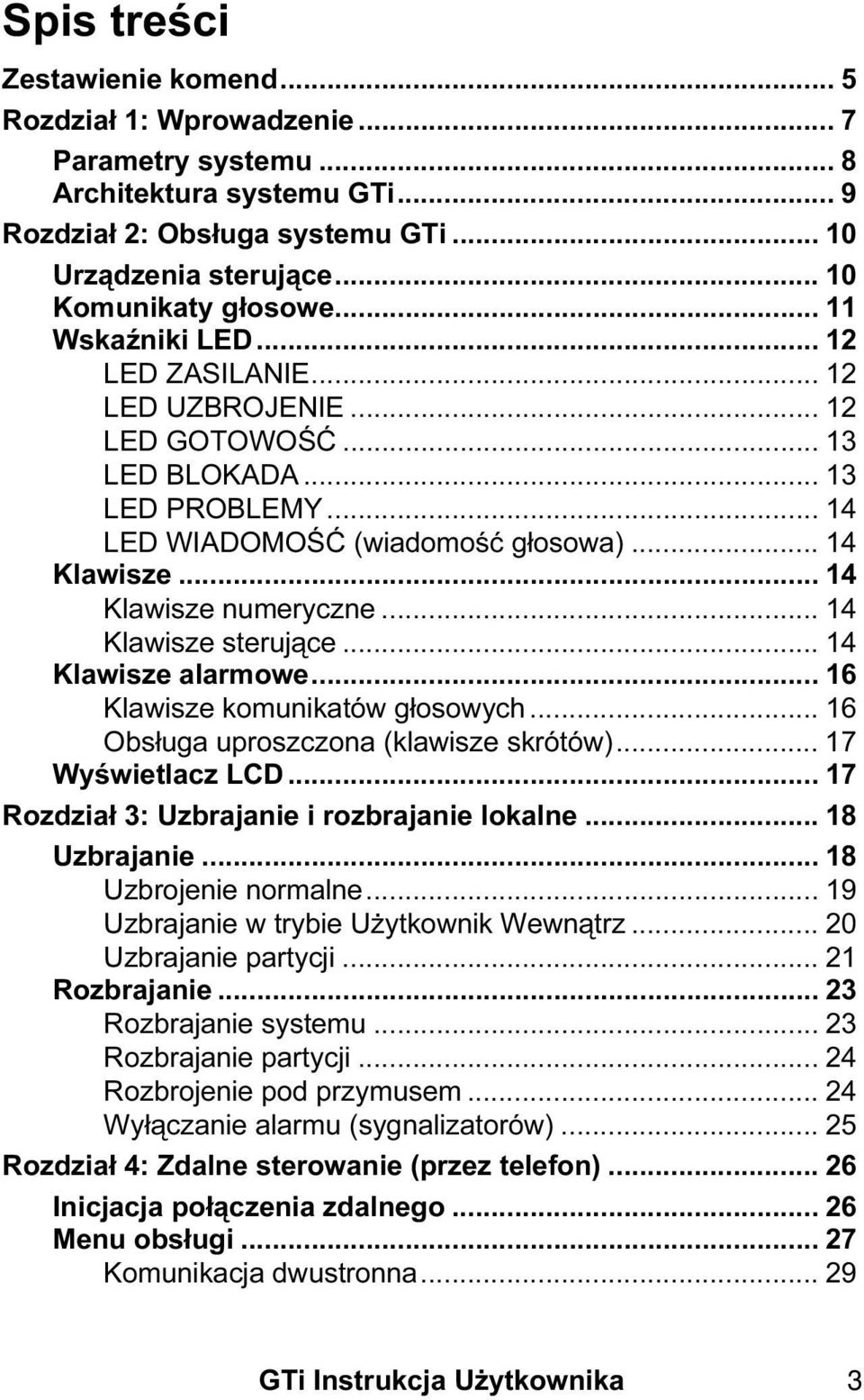 .. 14 Klawisze numeryczne... 14 Klawisze sterujące... 14 Klawisze alarmowe... 16 Klawisze komunikatów głosowych... 16 Obsługa uproszczona (klawisze skrótów)... 17 Wyświetlacz LCD.