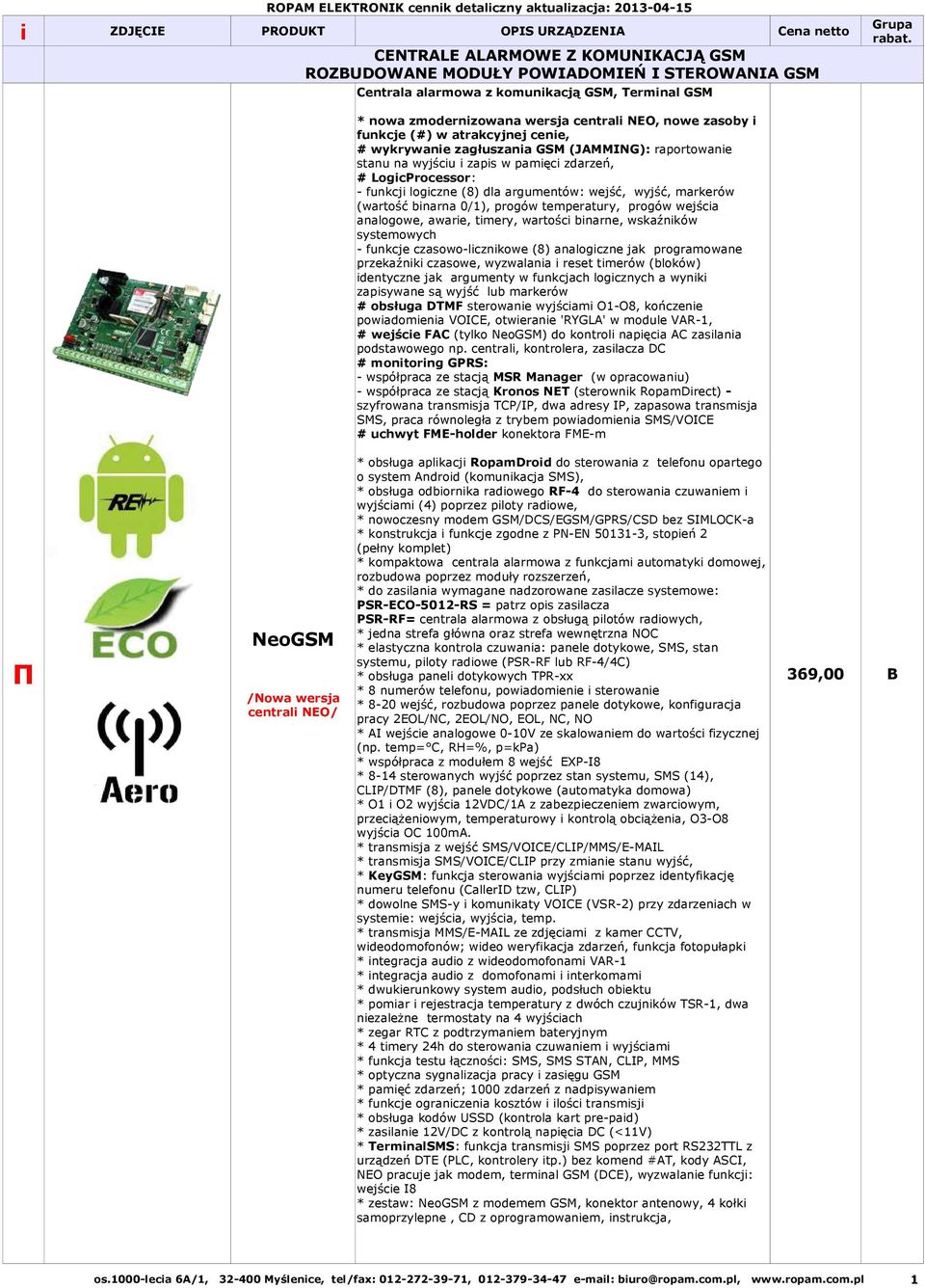 LogicProcessor: - funkcji logiczne (8) dla argumentów: wejść, wyjść, markerów (wartość binarna 0/1), progów temperatury, progów wejścia analogowe, awarie, timery, wartości binarne, wskaźników