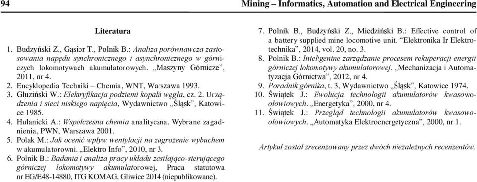 3. Gluziński W.: Elektryfikacja podziemi kopalń węgla, cz. 2. Urządzenia i sieci niskiego napięcia, Wydawnictwo Śląsk, Katowice 1985. 4. Hulanicki A.: Współczesna chemia analityczna.