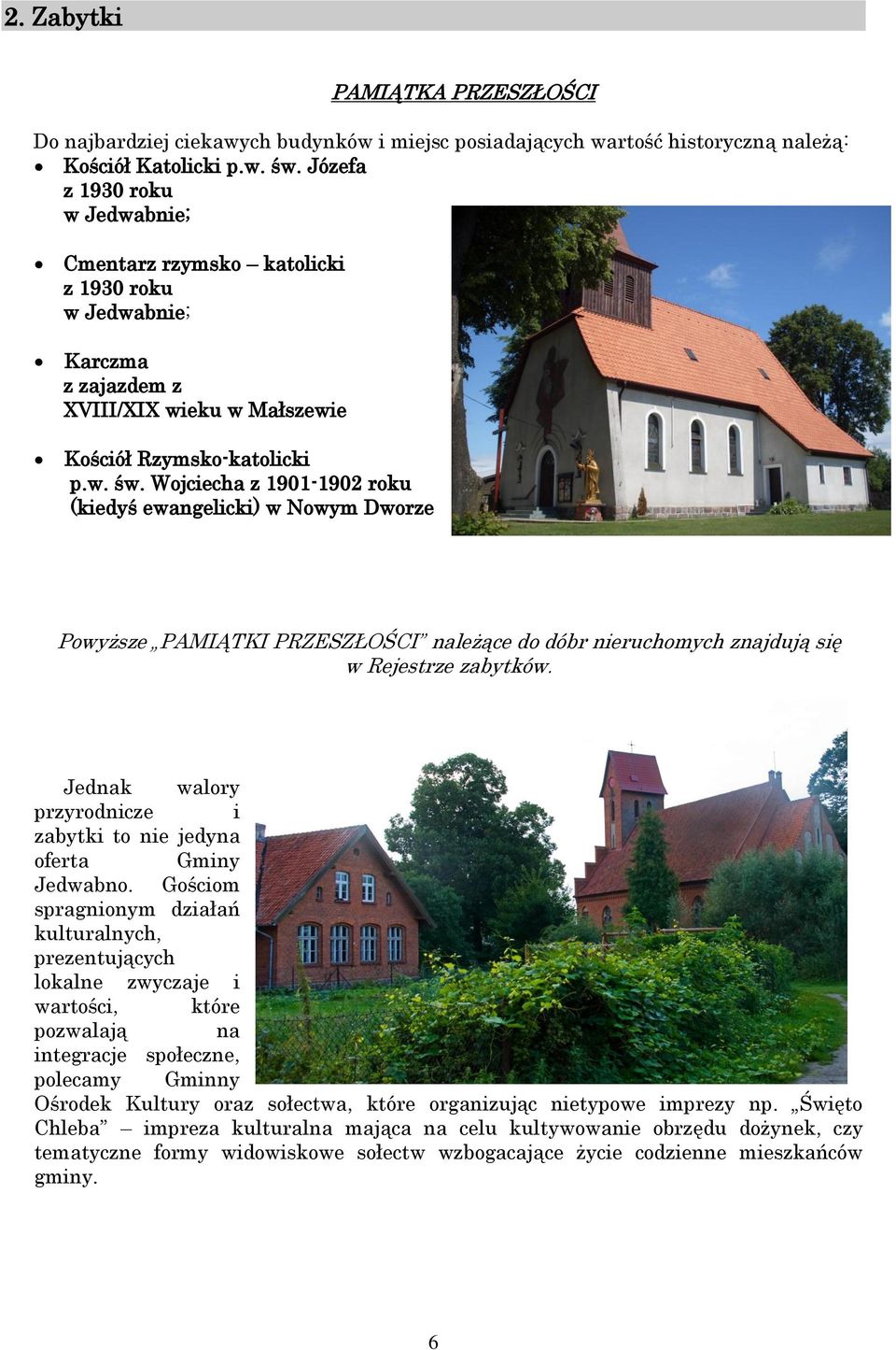 Wojciecha z 1901-1902 roku (kiedyś ewangelicki) w Nowym Dworze Powyższe PAMIĄTKI PRZESZŁOŚCI należące do dóbr nieruchomych znajdują się w Rejestrze zabytków.