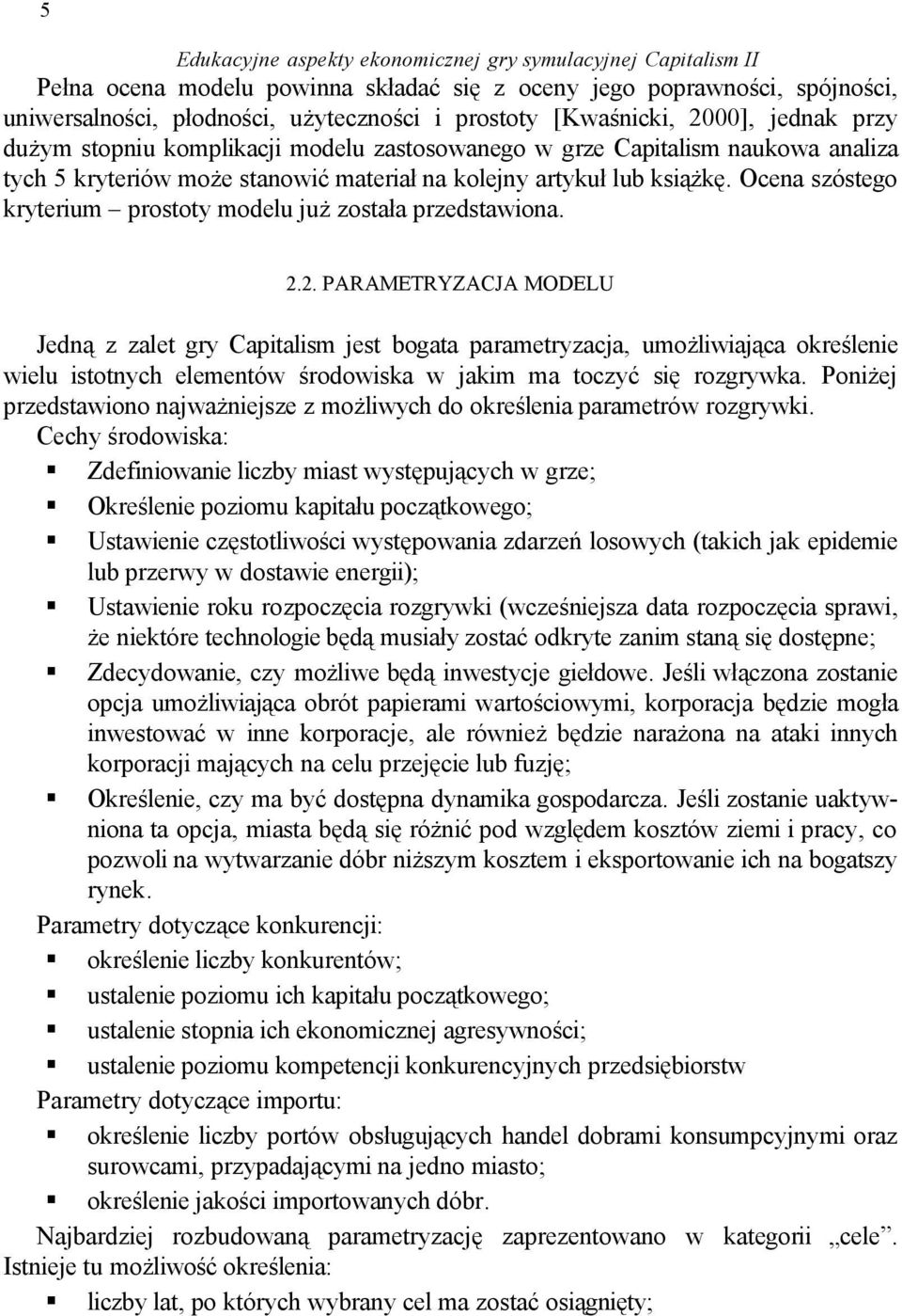 Ocena szóstego kryterium prostoty modelu już została przedstawiona. 2.