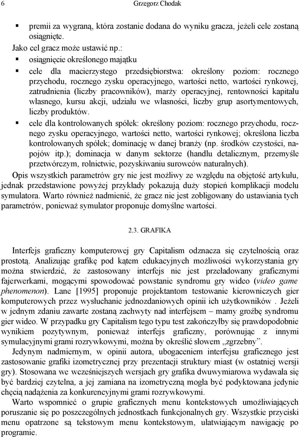 pracowników), marży operacyjnej, rentowności kapitału własnego, kursu akcji, udziału we własności, liczby grup asortymentowych, liczby produktów.