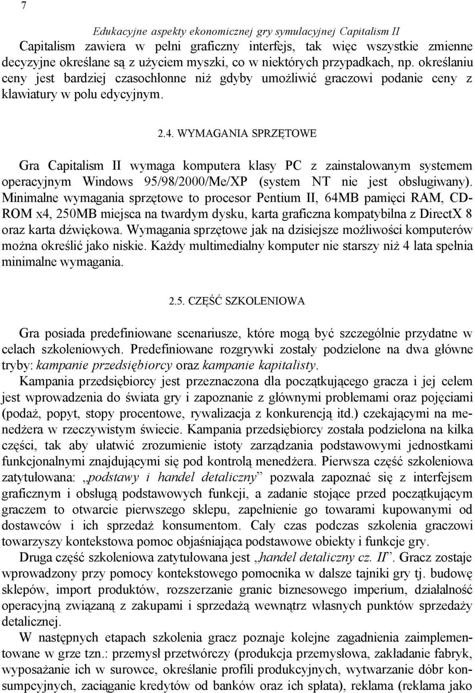 WYMAGANIA SPRZĘTOWE Gra Capitalism II wymaga komputera klasy PC z zainstalowanym systemem operacyjnym Windows 95/98/2000/Me/XP (system NT nie jest obsługiwany).