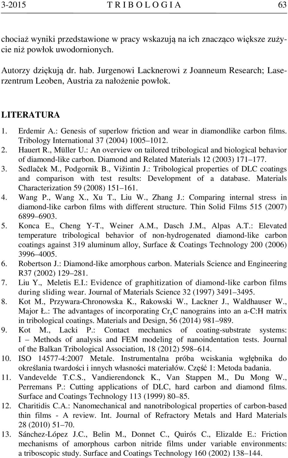 Tribology International 37 (2004) 1005 1012. 2. Hauert R., Müller U.: An overview on tailored tribological and biological behavior of diamond-like carbon.