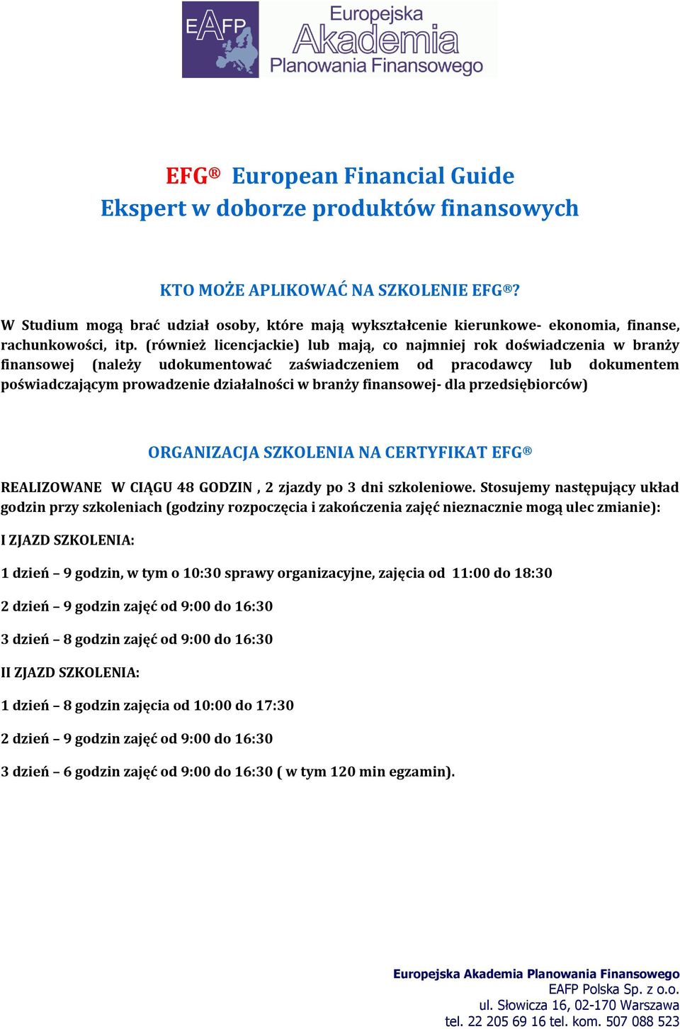 (również licencjackie) lub mają, co najmniej rok doświadczenia w branży finansowej (należy udokumentować zaświadczeniem od pracodawcy lub dokumentem poświadczającym prowadzenie działalności w branży