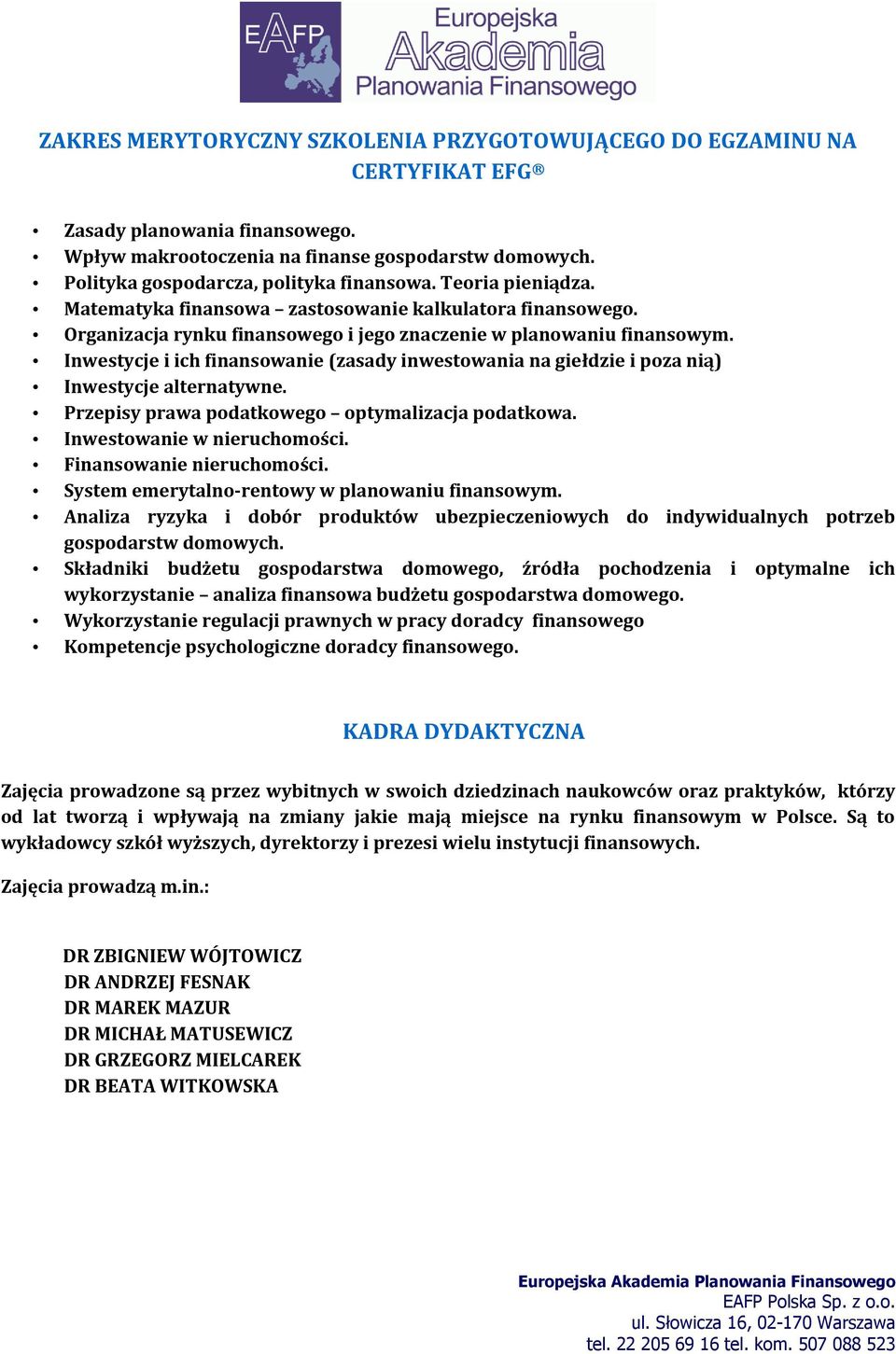 Inwestycje i ich finansowanie (zasady inwestowania na giełdzie i poza nią) Inwestycje alternatywne. Przepisy prawa podatkowego optymalizacja podatkowa. Inwestowanie w nieruchomości.