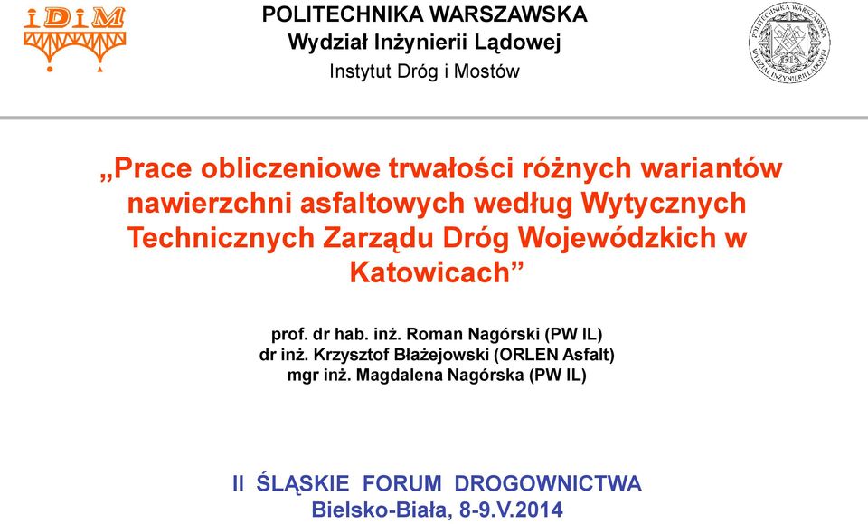 Wojewódzkich w Katowicach prof. dr hab. inż. Roman Nagórski (PW IL) dr inż.