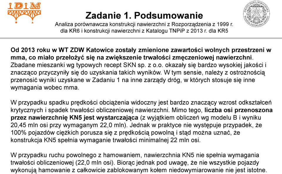 Zbadane mieszanki wg typowych recept SKN sp. z o.o. okazały się bardzo wysokiej jakości i znacząco przyczyniły się do uzyskania takich wyników.