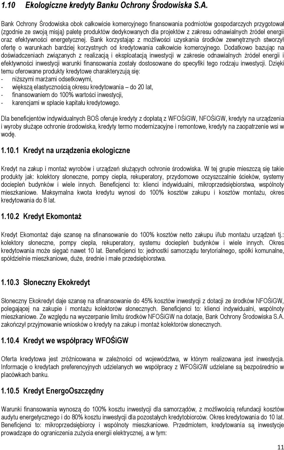 źródeł energii oraz efektywności energetycznej. Bank korzystając z możliwości uzyskania środków zewnętrznych stworzył ofertę o warunkach bardziej korzystnych od kredytowania całkowicie komercyjnego.