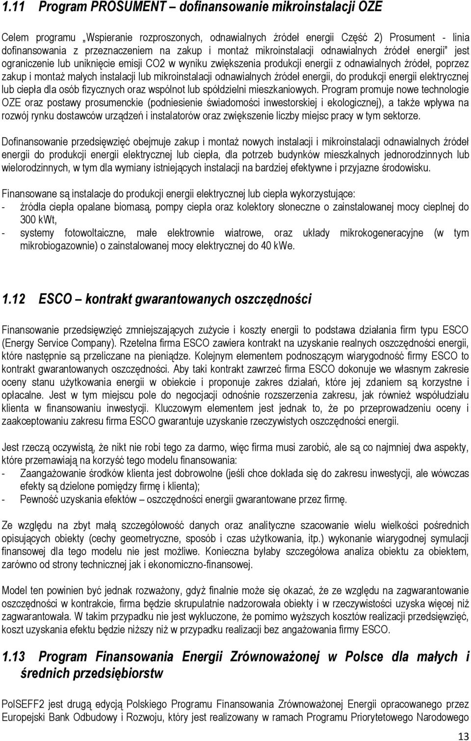 lub mikroinstalacji odnawialnych źródeł energii, do produkcji energii elektrycznej lub ciepła dla osób fizycznych oraz wspólnot lub spółdzielni mieszkaniowych.