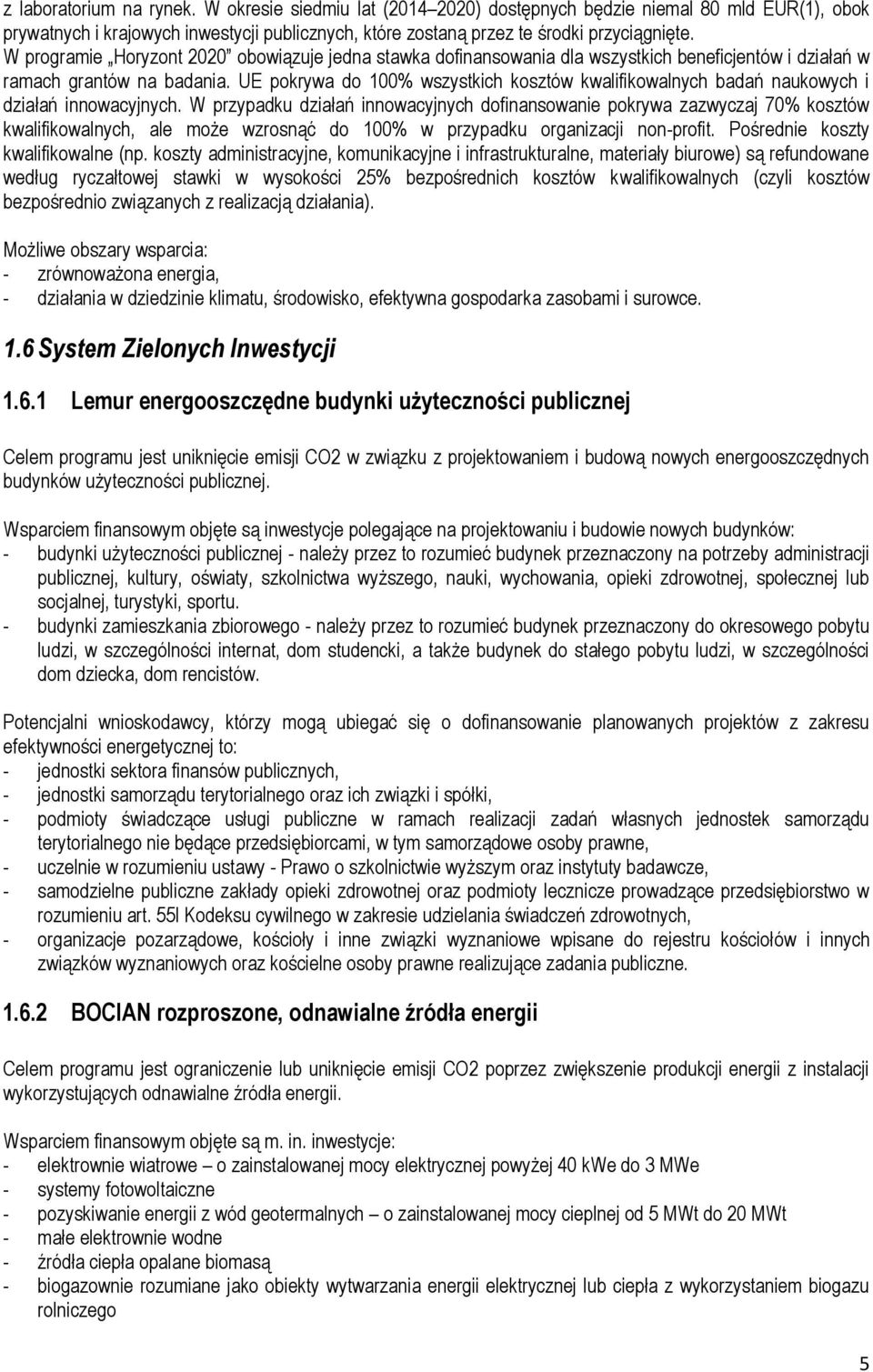 UE pokrywa do 100% wszystkich kosztów kwalifikowalnych badań naukowych i działań innowacyjnych.