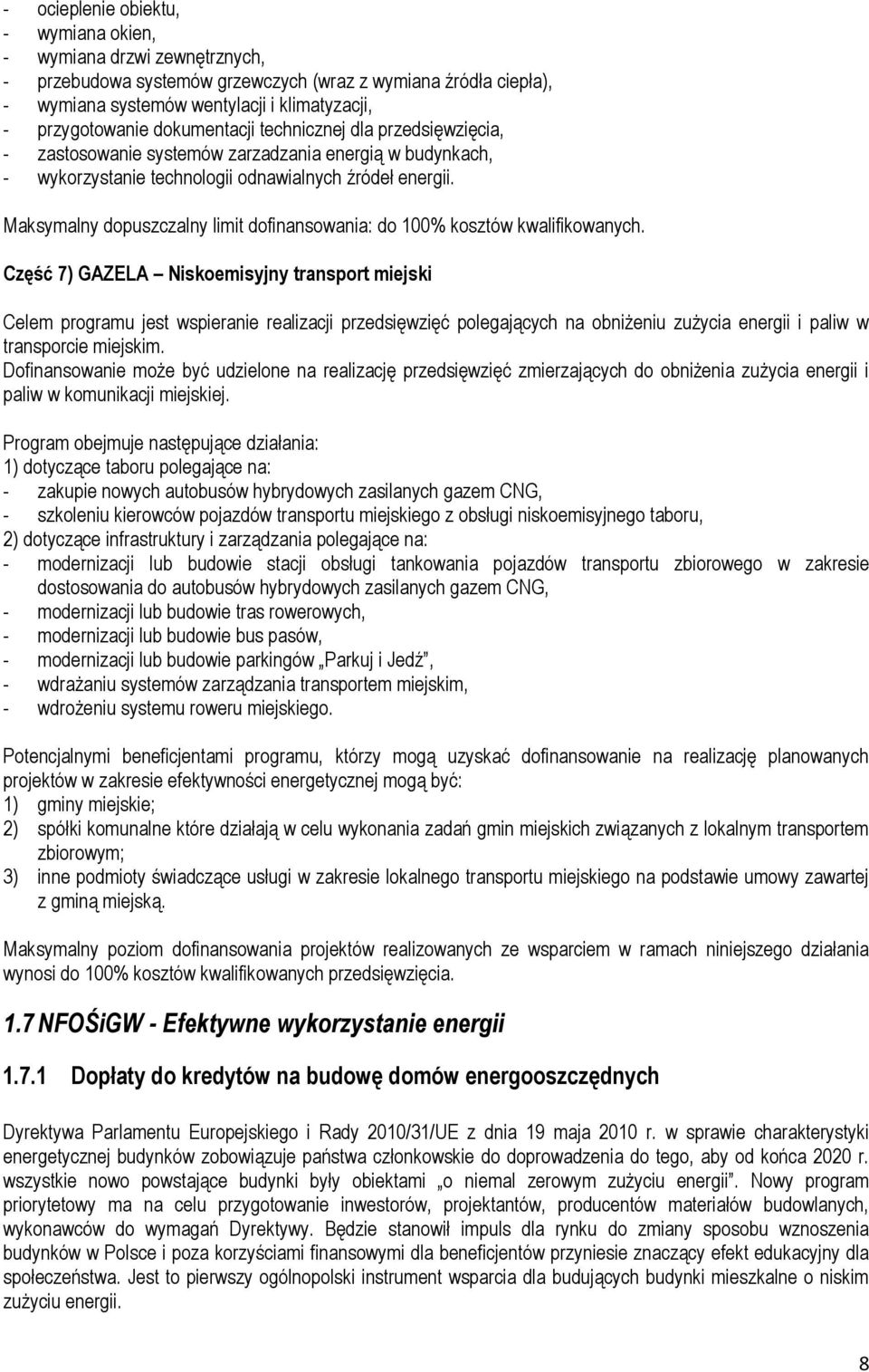 Maksymalny dopuszczalny limit dofinansowania: do 100% kosztów kwalifikowanych.