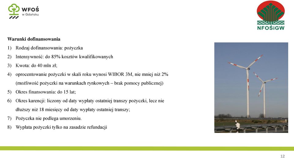 publicznej) 5) Okres finansowania: do 15 lat; 6) Okres karencji: liczony od daty wypłaty ostatniej transzy pożyczki, lecz nie