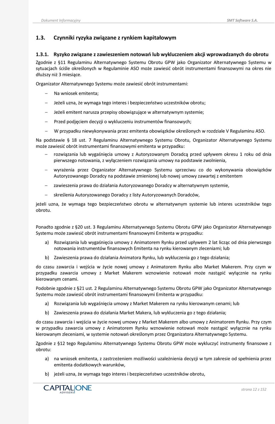 Organizator Alternatywnego Systemu może zawiesid obrót instrumentami: Na wniosek emitenta; Jeżeli uzna, że wymaga tego interes i bezpieczeostwo uczestników obrotu; Jeżeli emitent narusza przepisy