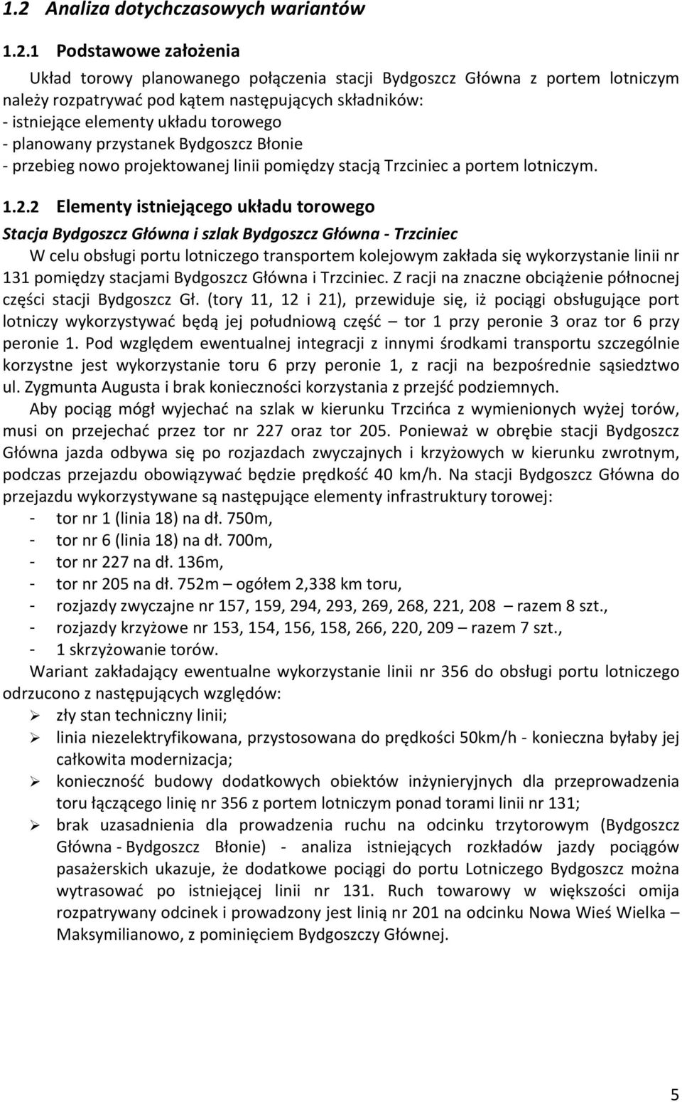 2 Elementy istniejącego układu torowego Stacja Bydgoszcz Główna i szlak Bydgoszcz Główna - Trzciniec W celu obsługi portu lotniczego transportem kolejowym zakłada się wykorzystanie linii nr 131