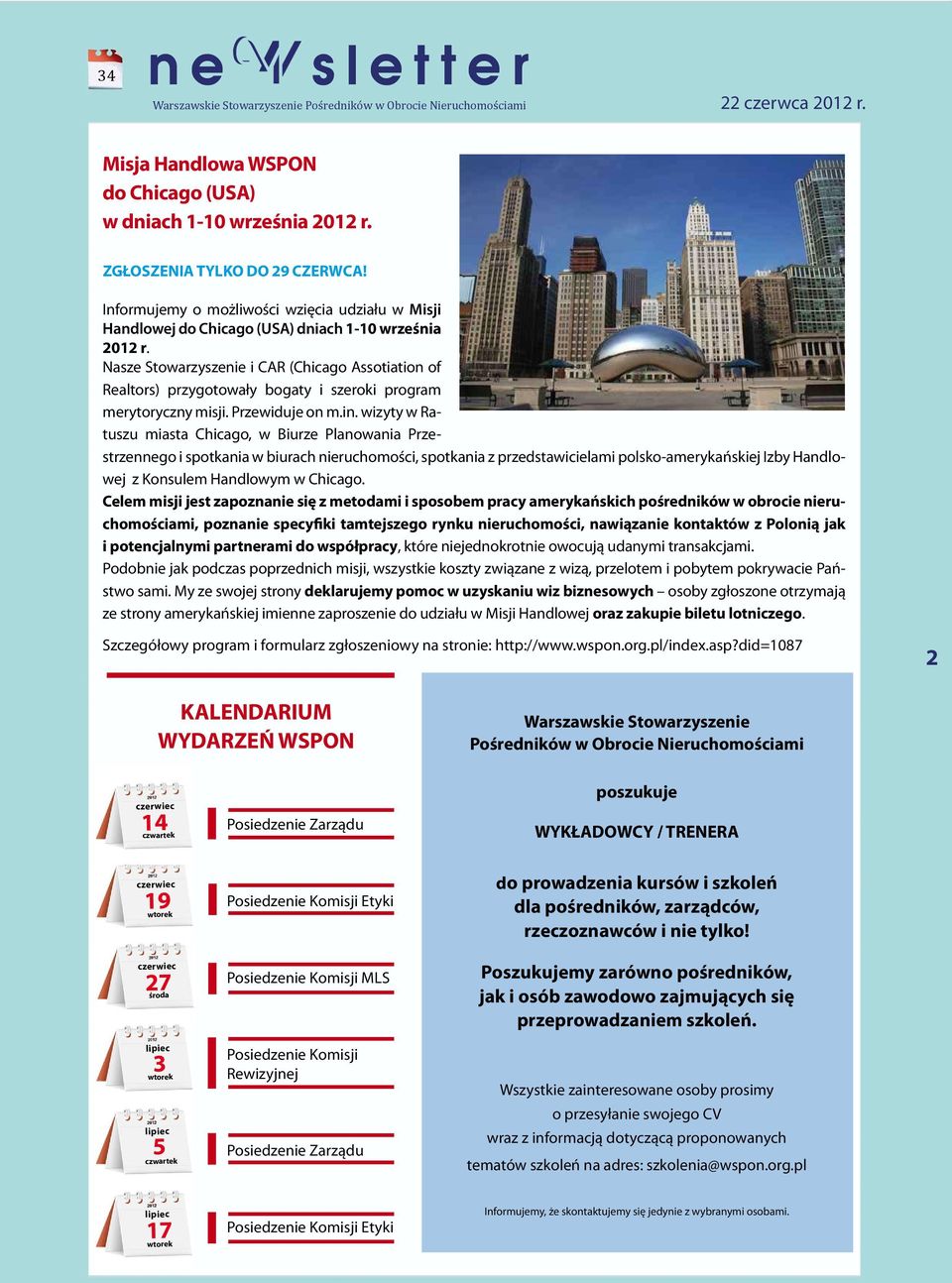 Nasze Stowarzyszenie i CAR (Chicago Assotiation of Realtors) przygotowały bogaty i szeroki program merytoryczny misji. Przewiduje on m.in.