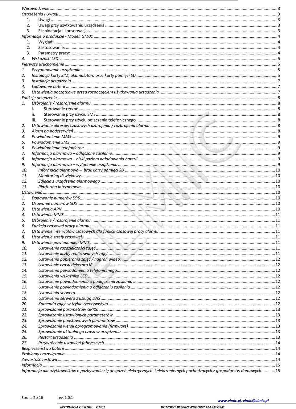 Instalacja urządzenia... 7 4. Ładowanie baterii... 7 5. Ustawienia początkowe przed rozpoczęciem użytkowania urządzenia... 7 Funkcje urządzenia... 8 1. Uzbrojenie / rozbrojenie alarmu... 8 i.