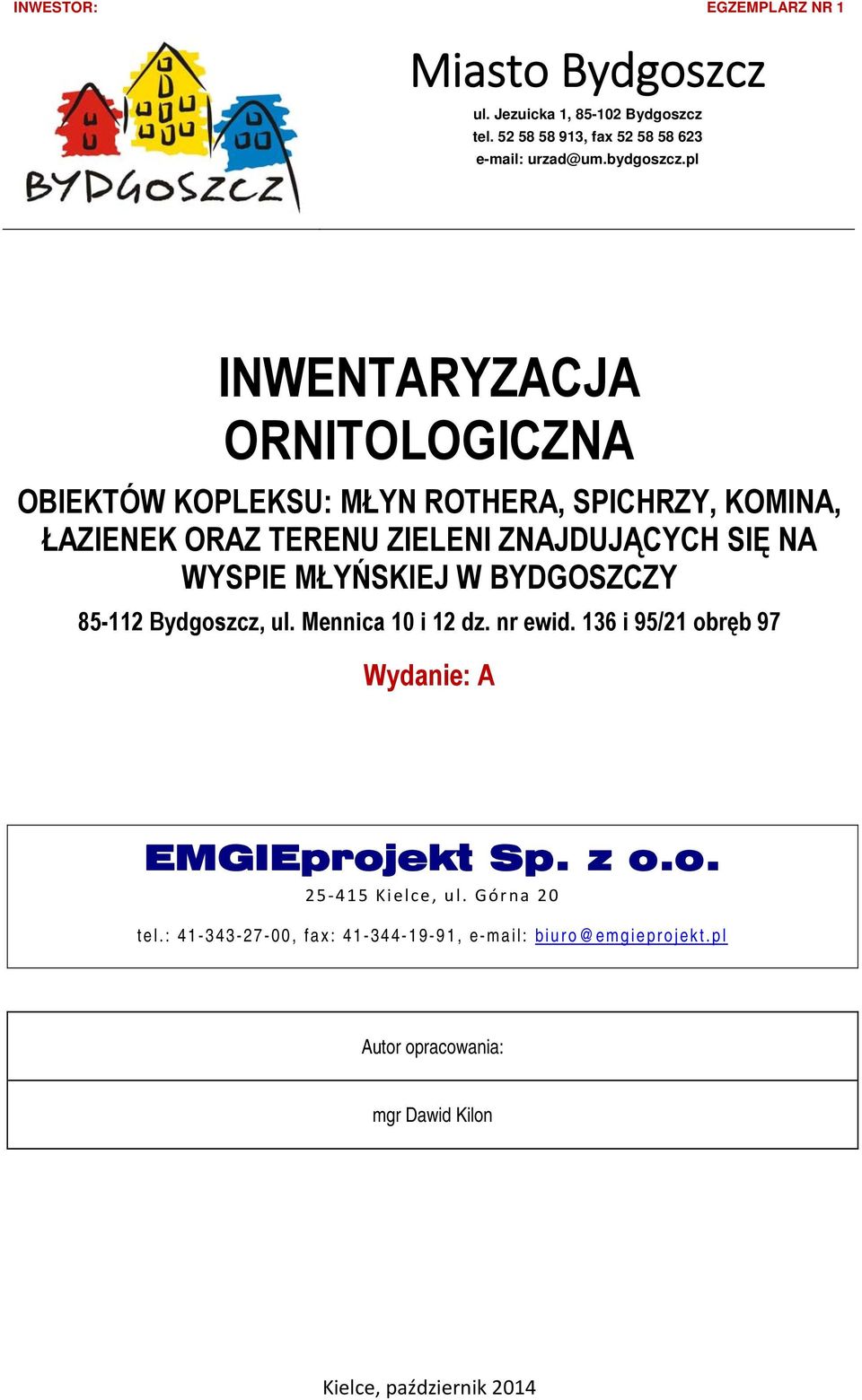 MŁYŃSKIEJ W BYDGOSZCZY 85-112 Bydgoszcz, ul. Mennica 10 i 12 dz. nr ewid. 136 i 95/21 obręb 97 Wydanie: A EMGIEprojekt Sp. z o.o. 25 415 Kielce, ul.