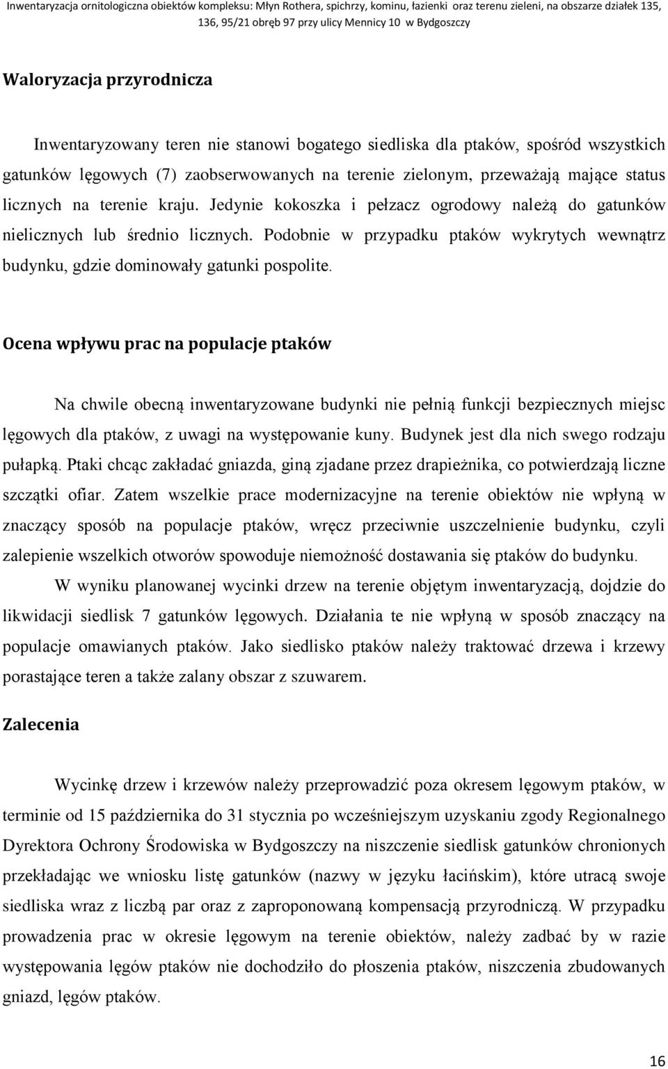 Podobnie w przypadku ptaków wykrytych wewnątrz budynku, gdzie dominowały gatunki pospolite.