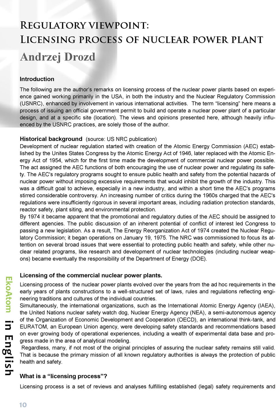 The term licensing here means a process of issuing an official government permit to build and operate a nuclear power plant of a particular design, and at a specific site (location).