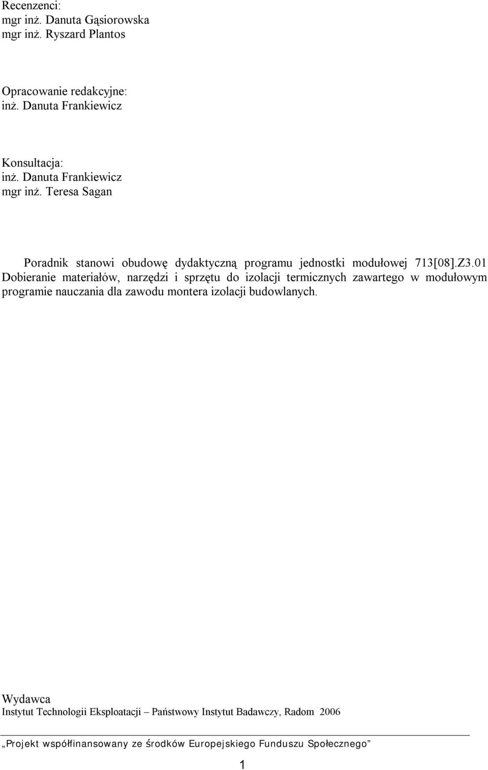 Teresa Sagan Poradnik stanowi obudowę dydaktyczną programu jednostki modułowej 713[08].Z3.