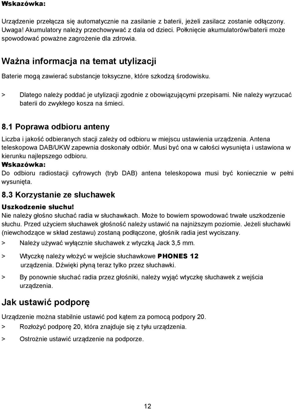 > Dlatego należy poddać je utylizacji zgodnie z obowiązującymi przepisami. Nie należy wyrzucać baterii do zwykłego kosza na śmieci. 8.