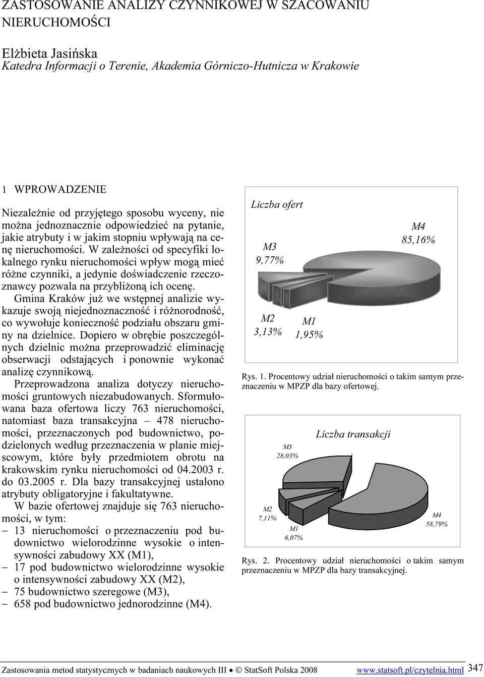 W zależności od specyfiki lokalnego rynku nieruchomości wpływ mogą mieć różne czynniki, a jedynie doświadczenie rzeczoznawcy pozwala na przybliżoną ich ocenę.