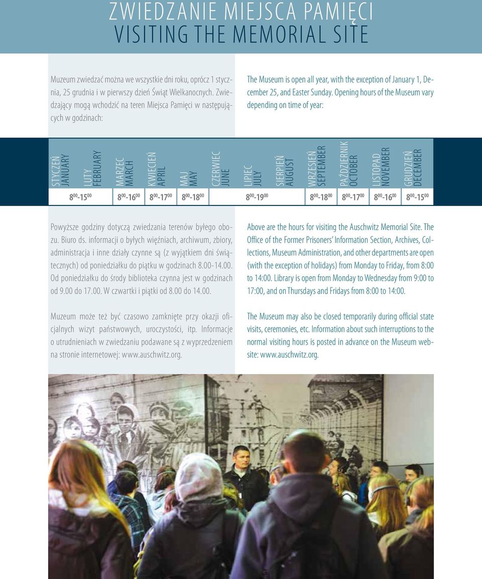 Opening hours of the Museum vary depending on time of year: STYCZEŃ JANUARY LUTY FEBRUARY MARZEC MARCH KWIECIEŃ APRIL MAJ MAY CZERWIEC JUNE LIPIEC JULY SIERPIEŃ AUGUST WRZESIEŃ SEPTEMBER PAŹDZIERNIK
