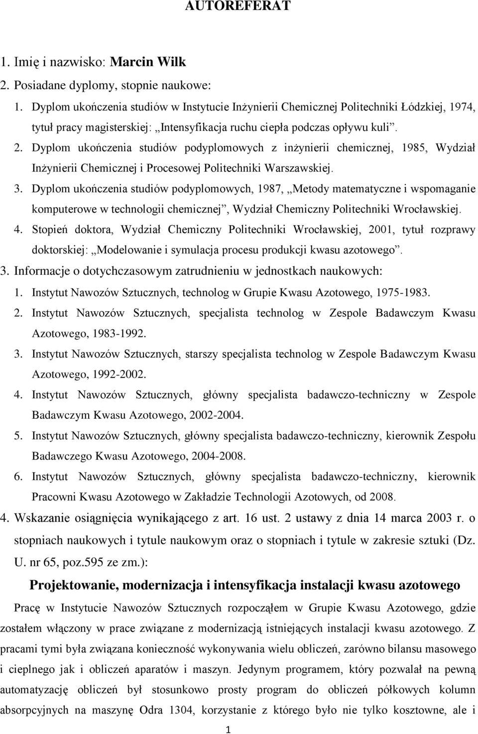 Dyplom ukończenia studiów podyplomowych z inżynierii chemicznej, 1985, Wydział Inżynierii Chemicznej i Procesowej Politechniki Warszawskiej. 3.