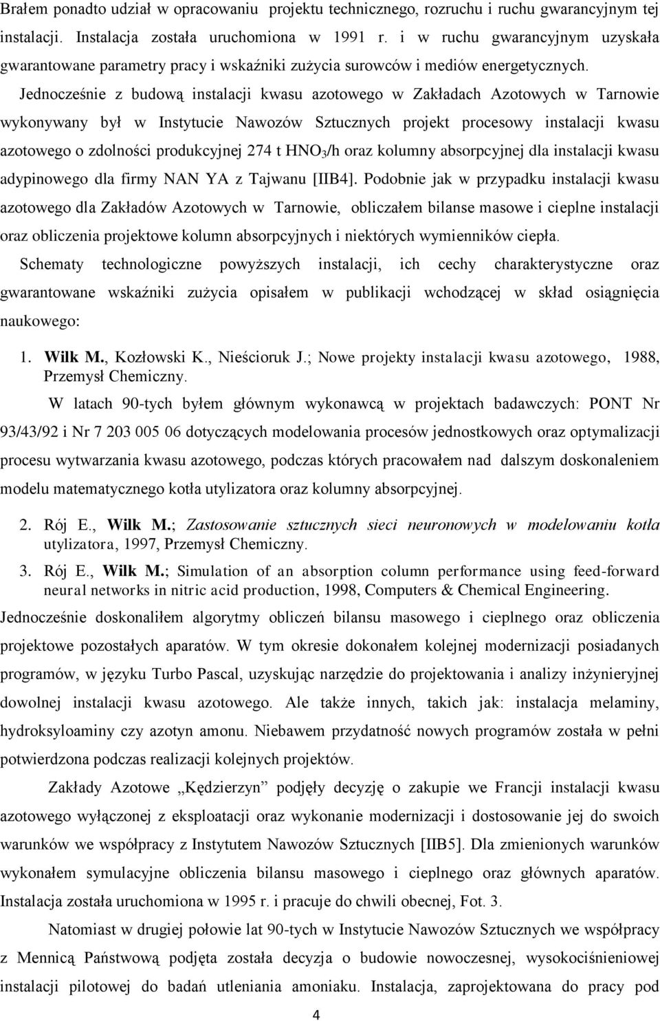 Jednocześnie z budową instalacji kwasu azotowego w Zakładach Azotowych w Tarnowie wykonywany był w Instytucie Nawozów Sztucznych projekt procesowy instalacji kwasu azotowego o zdolności produkcyjnej