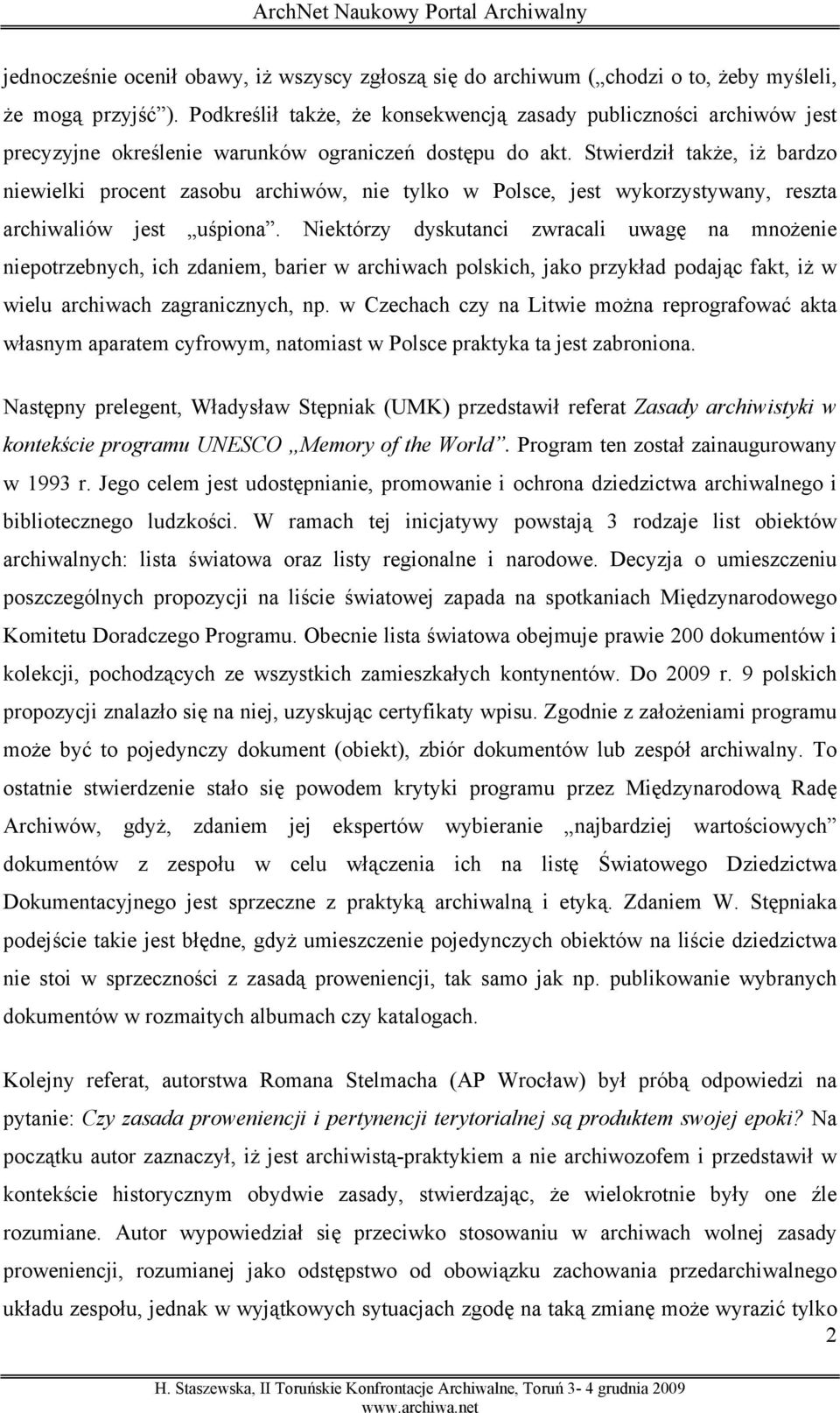 Stwierdził także, iż bardzo niewielki procent zasobu archiwów, nie tylko w Polsce, jest wykorzystywany, reszta archiwaliów jest uśpiona.