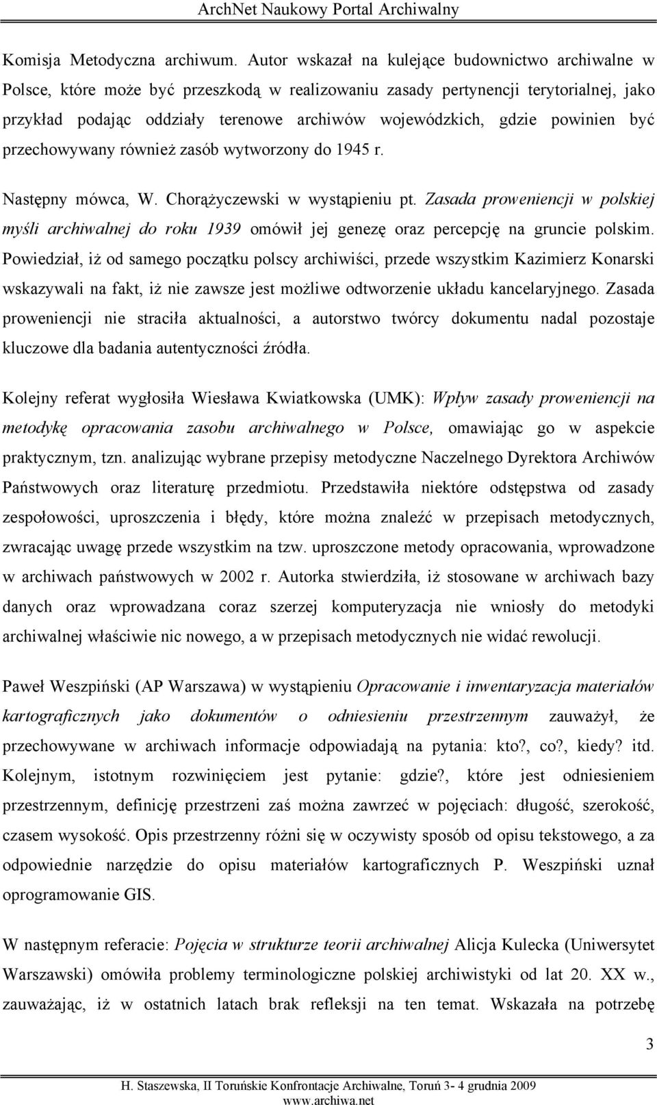 gdzie powinien być przechowywany również zasób wytworzony do 1945 r. Następny mówca, W. Chorążyczewski w wystąpieniu pt.