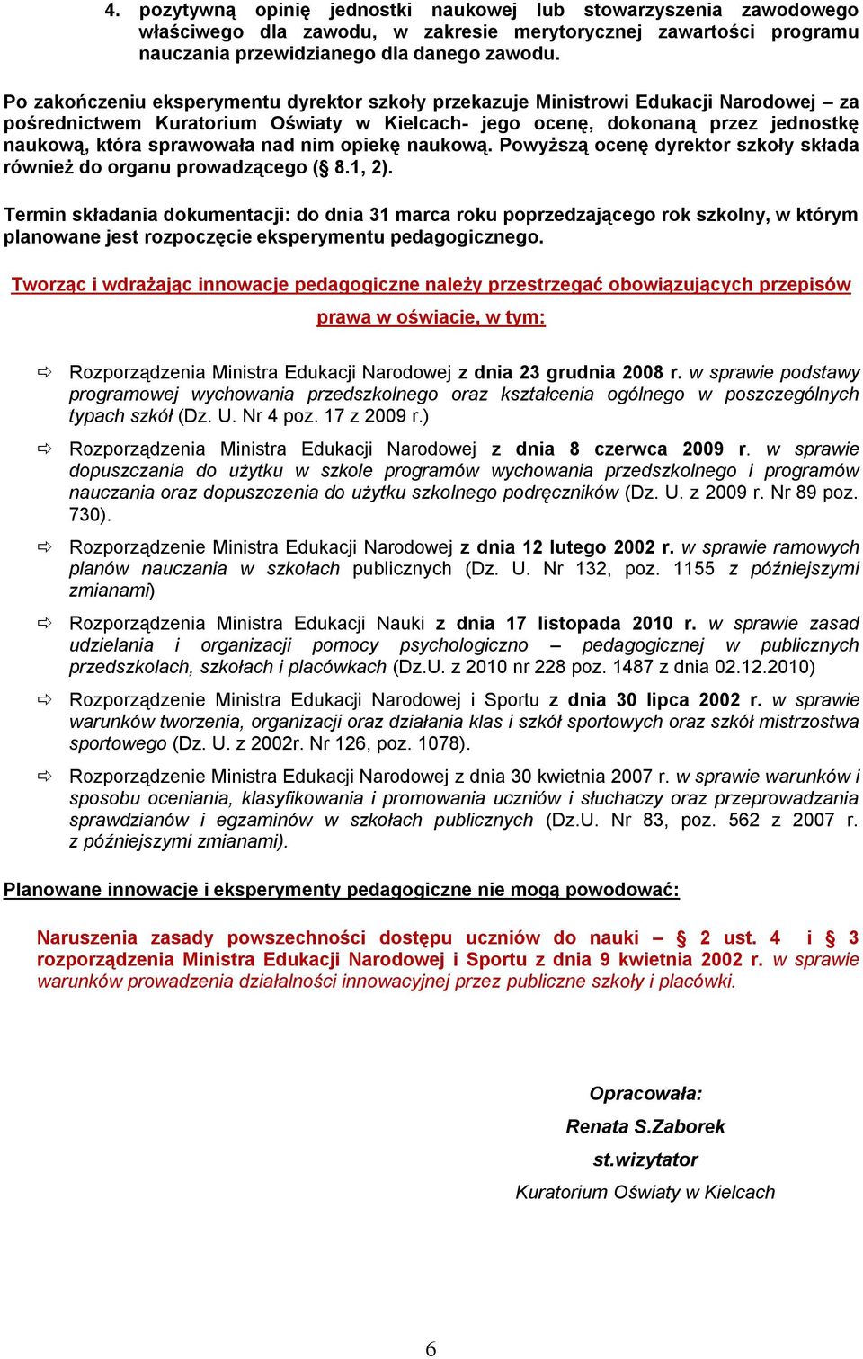 nim opiekę naukową. Powyższą ocenę dyrektor szkoły składa również do organu prowadzącego ( 8.1, 2).