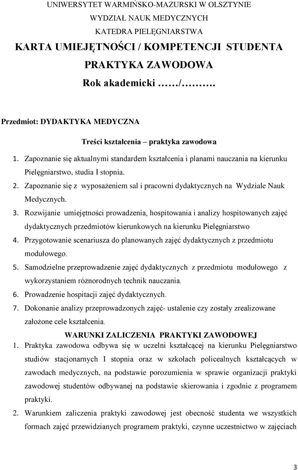 Zapoznanie się z wyposażeniem sal i pracowni dydaktycznych na Wydziale Nauk Medycznych. 3.