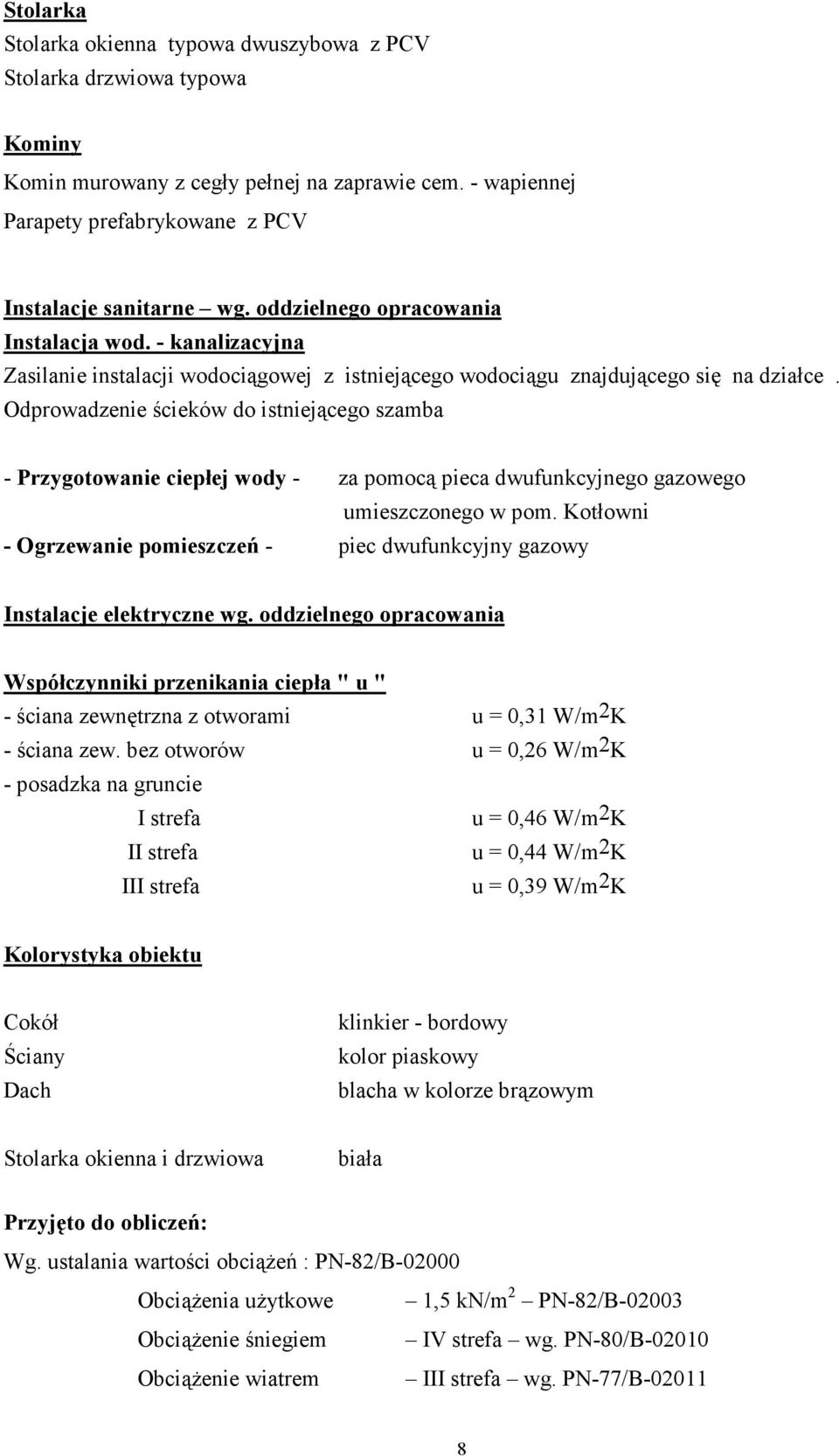 Odprowadzenie ścieków do istniejącego szamba - Przygotowanie ciepłej wody - za pomocą pieca dwufunkcyjnego gazowego umieszczonego w pom.