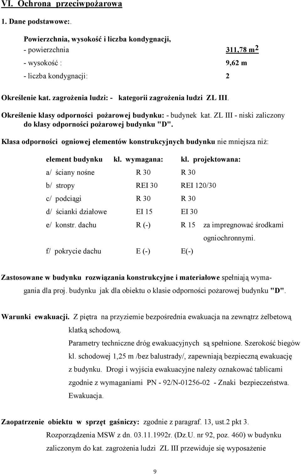 Klasa odporności ogniowej elementów konstrukcyjnych budynku nie mniejsza niŝ: element budynku kl. wymagana: kl.