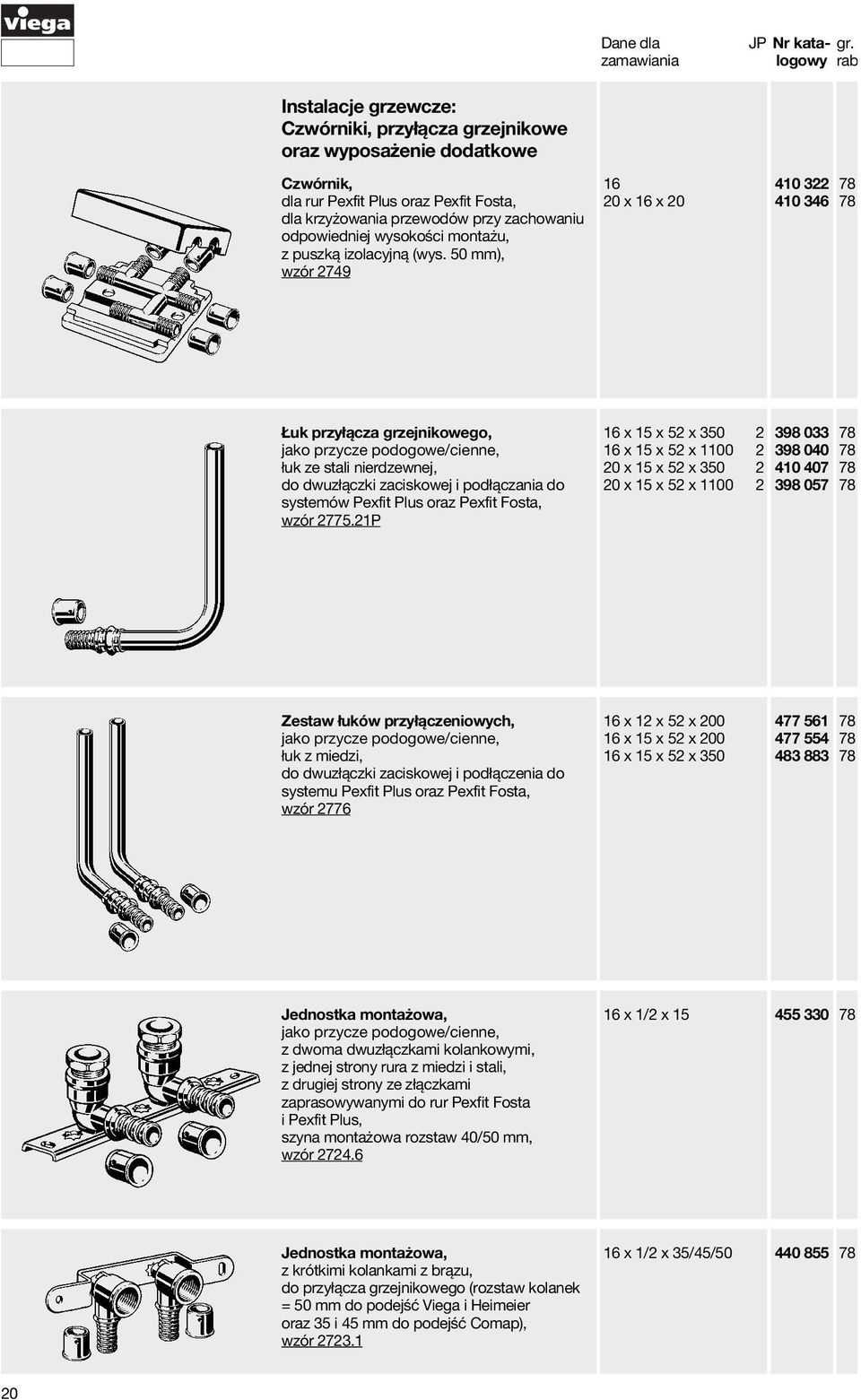 50 mm), wzór 2749 16 20 x 16 x 20 410 322 410 346 120,93 125,89 Łuk przyłącza grzejnikowego, jako przycze podogowe/cienne, łuk ze stali nierdzewnej, do dwuzłączki zaciskowej i podłączania do systemów