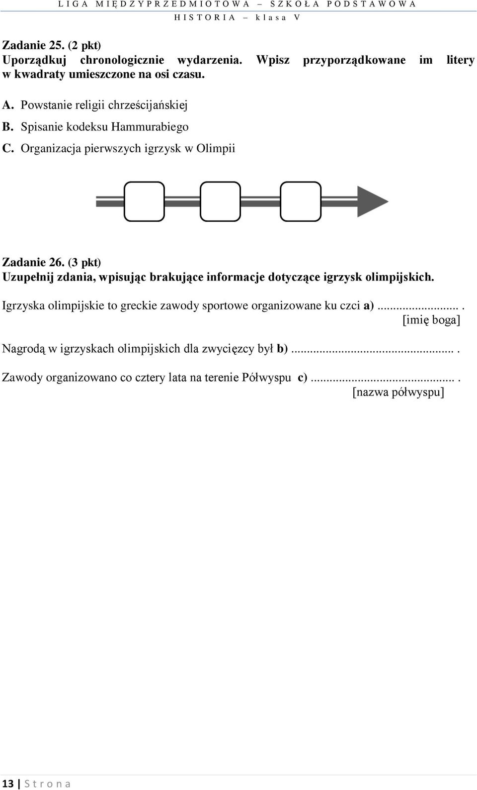 (3 pkt) Uzupełnij zdania, wpisując brakujące informacje dotyczące igrzysk olimpijskich.