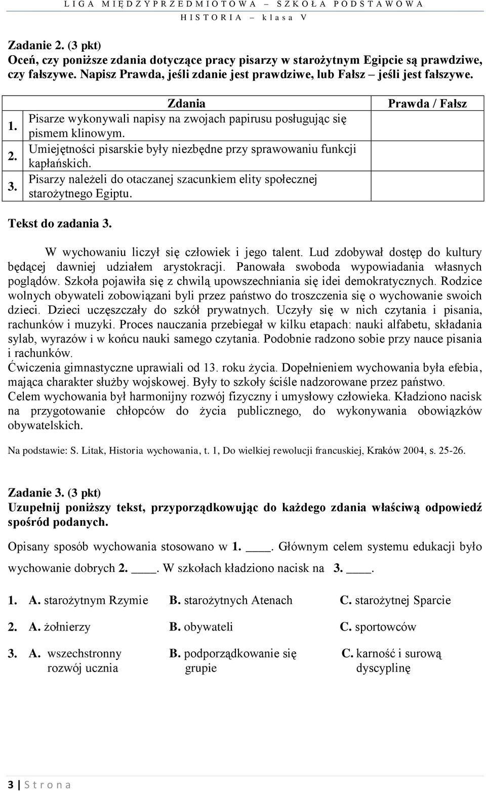 Pisarzy należeli do otaczanej szacunkiem elity społecznej starożytnego Egiptu. Prawda / Fałsz Tekst do zadania 3. W wychowaniu liczył się człowiek i jego talent.