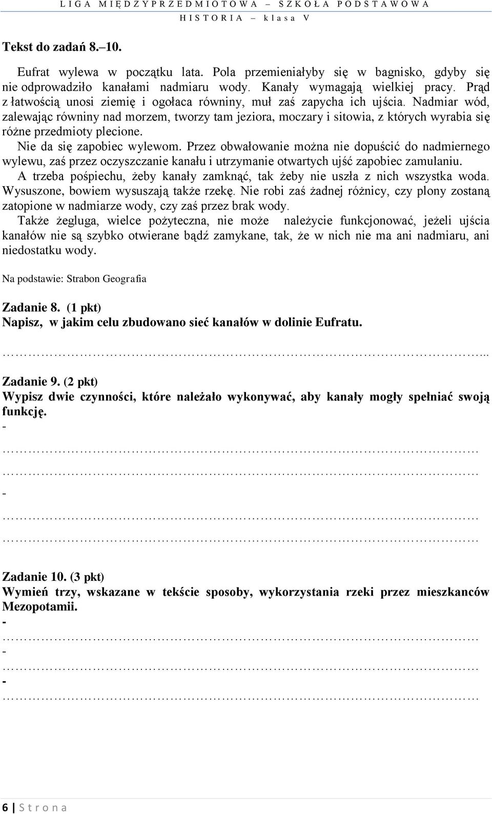 Nadmiar wód, zalewając równiny nad morzem, tworzy tam jeziora, moczary i sitowia, z których wyrabia się różne przedmioty plecione. Nie da się zapobiec wylewom.