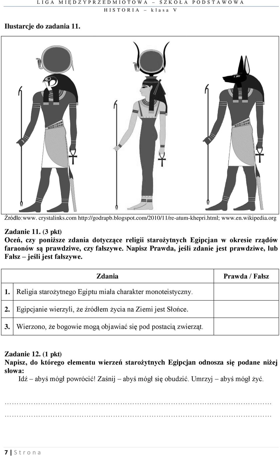 Napisz Prawda, jeśli zdanie jest prawdziwe, lub Fałsz jeśli jest fałszywe. Zdania Prawda / Fałsz 1. Religia starożytnego Egiptu miała charakter monoteistyczny. 2.