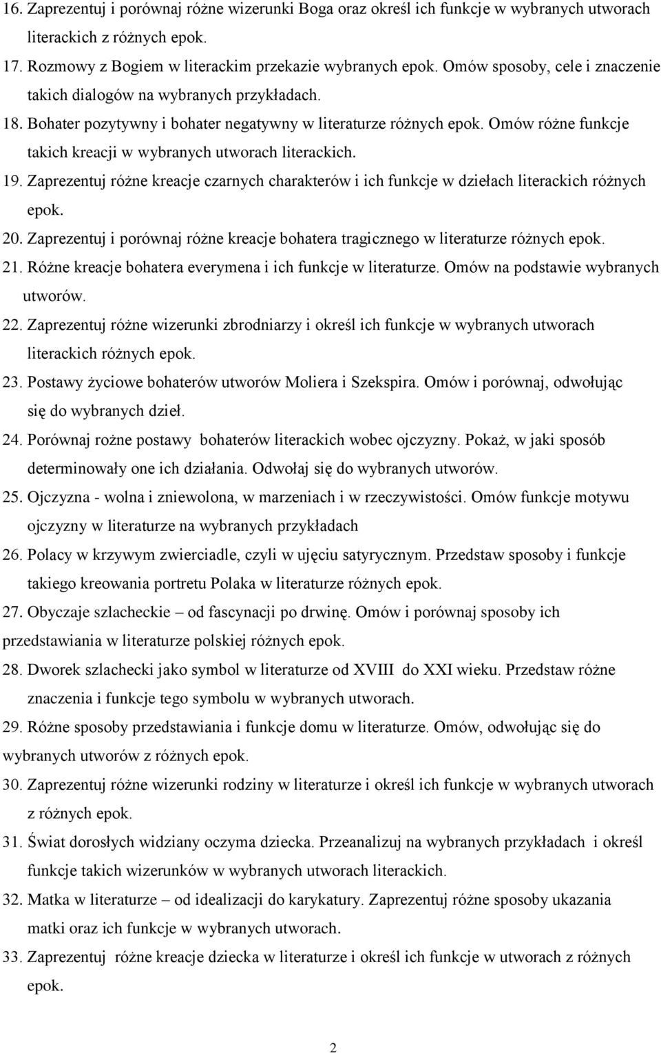 Omów różne funkcje takich kreacji w wybranych utworach literackich. 19. Zaprezentuj różne kreacje czarnych charakterów i ich funkcje w dziełach literackich różnych epok. 20.