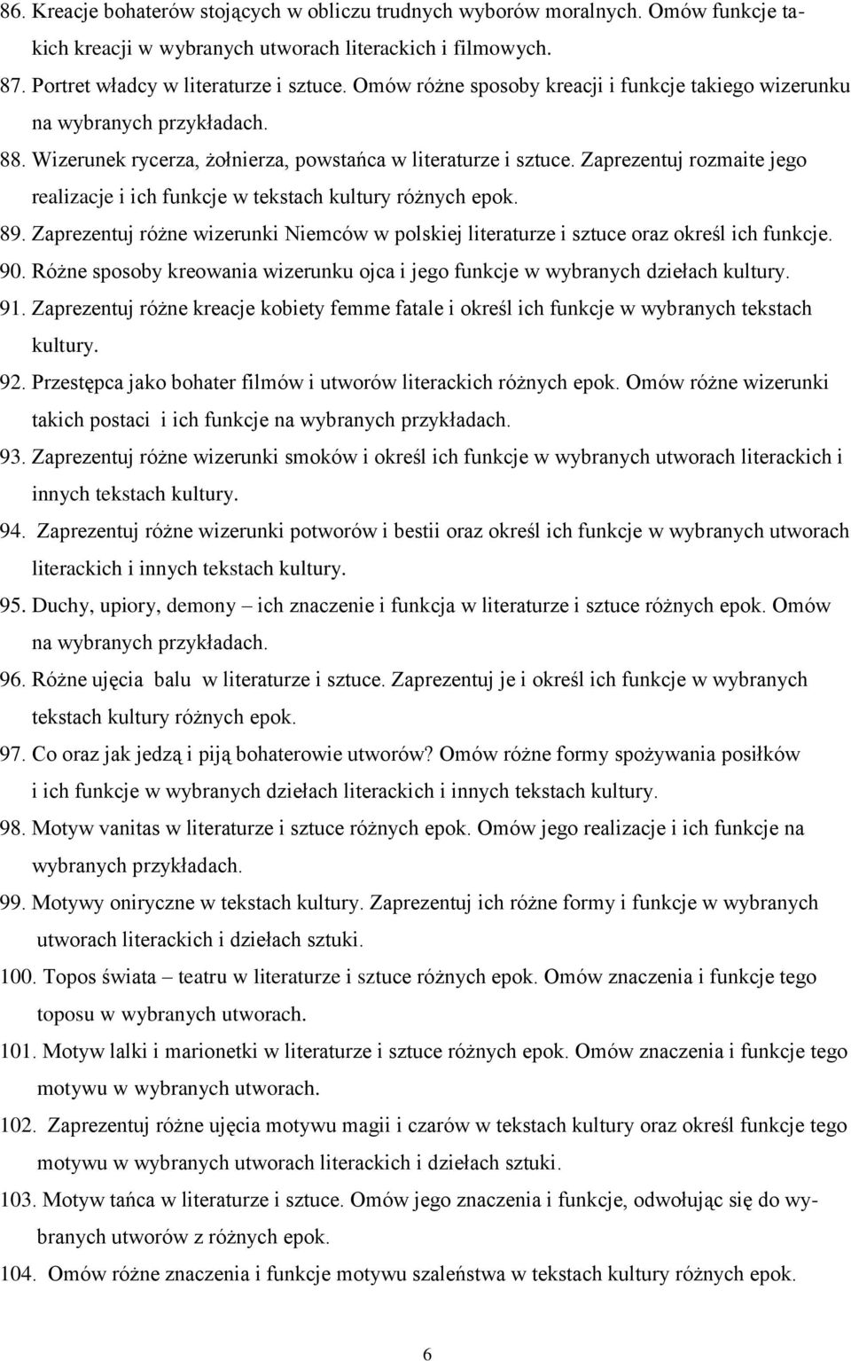 Zaprezentuj rozmaite jego realizacje i ich funkcje w tekstach kultury różnych epok. 89. Zaprezentuj różne wizerunki Niemców w polskiej literaturze i sztuce oraz określ ich funkcje. 90.