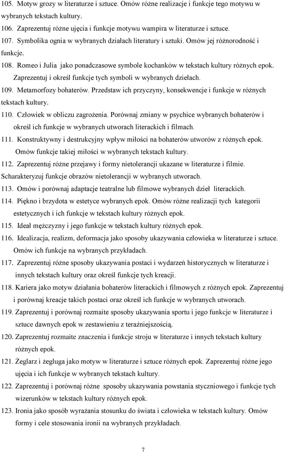 Zaprezentuj i określ funkcje tych symboli w wybranych dziełach. 109. Metamorfozy bohaterów. Przedstaw ich przyczyny, konsekwencje i funkcje w różnych tekstach kultury. 110.