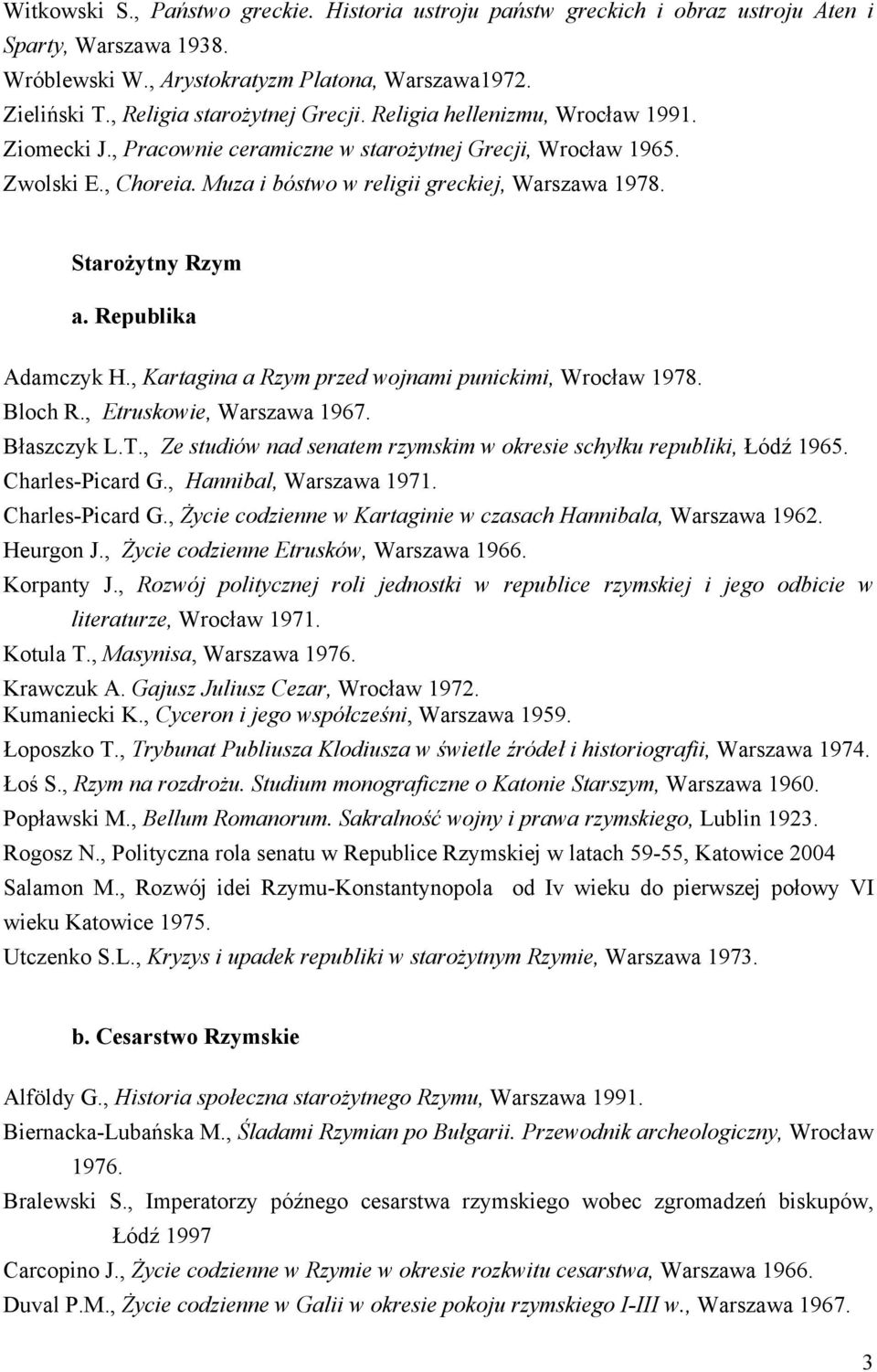 Muza i bóstwo w religii greckiej, Warszawa 1978. Starożytny Rzym a. Republika Adamczyk H., Kartagina a Rzym przed wojnami punickimi, Wrocław 1978. Bloch R., Etruskowie, Warszawa 1967. Błaszczyk L.T.