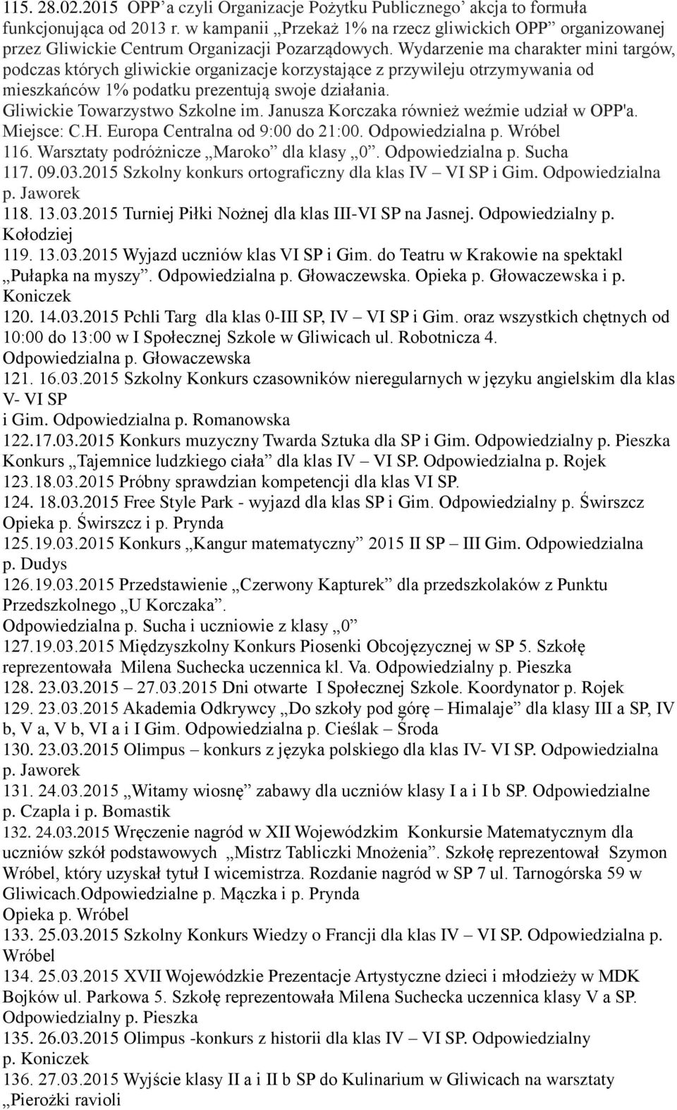 Wydarzenie ma charakter mini targów, podczas których gliwickie organizacje korzystające z przywileju otrzymywania od mieszkańców 1% podatku prezentują swoje działania.