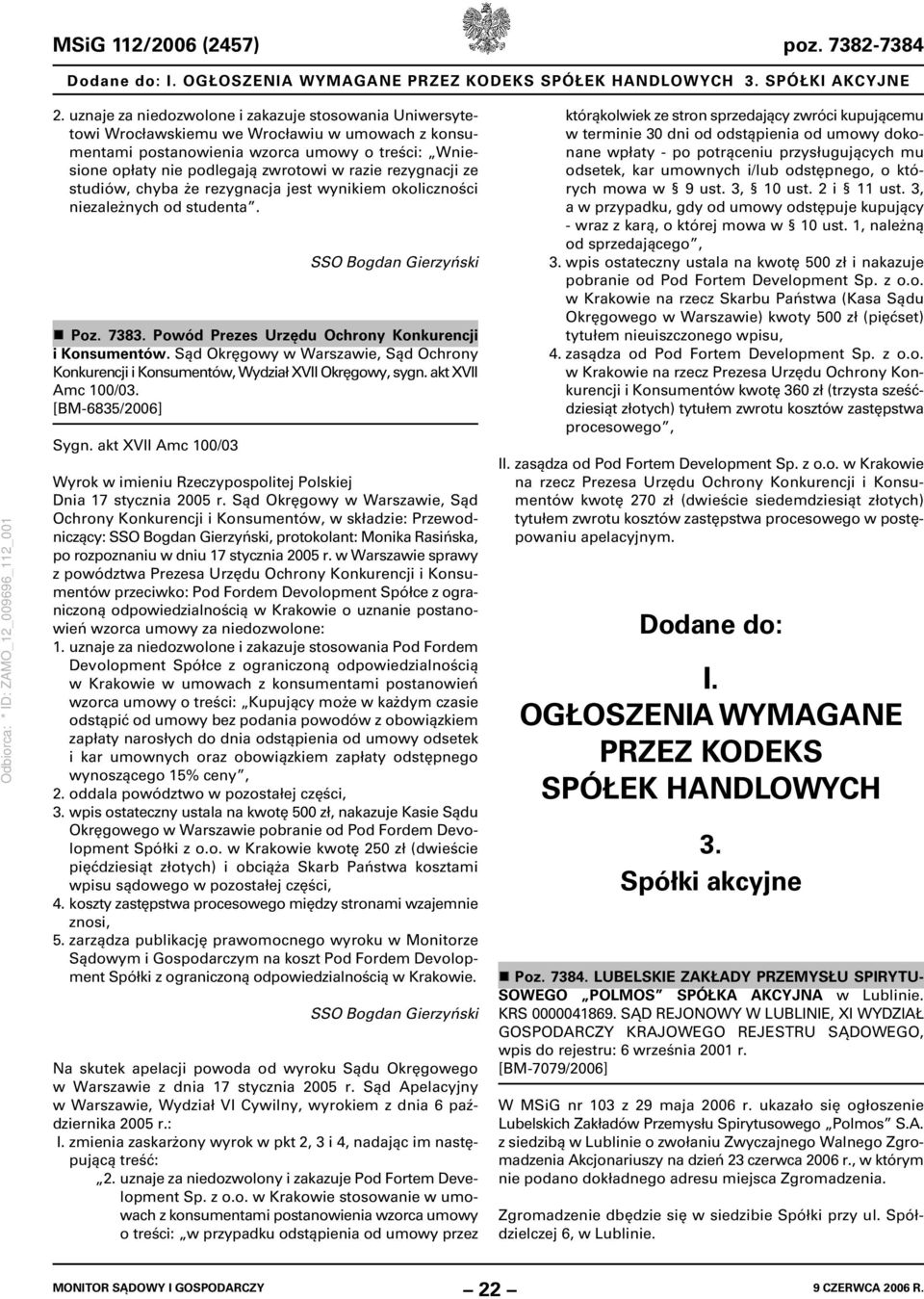 rezygnacji ze studiów, chyba że rezygnacja jest wynikiem okoliczności niezależnych od studenta. SSO Bogdan Gierzyński Poz. 7383. Powód Prezes Urzędu Ochrony Konkurencji i Konsumentów.