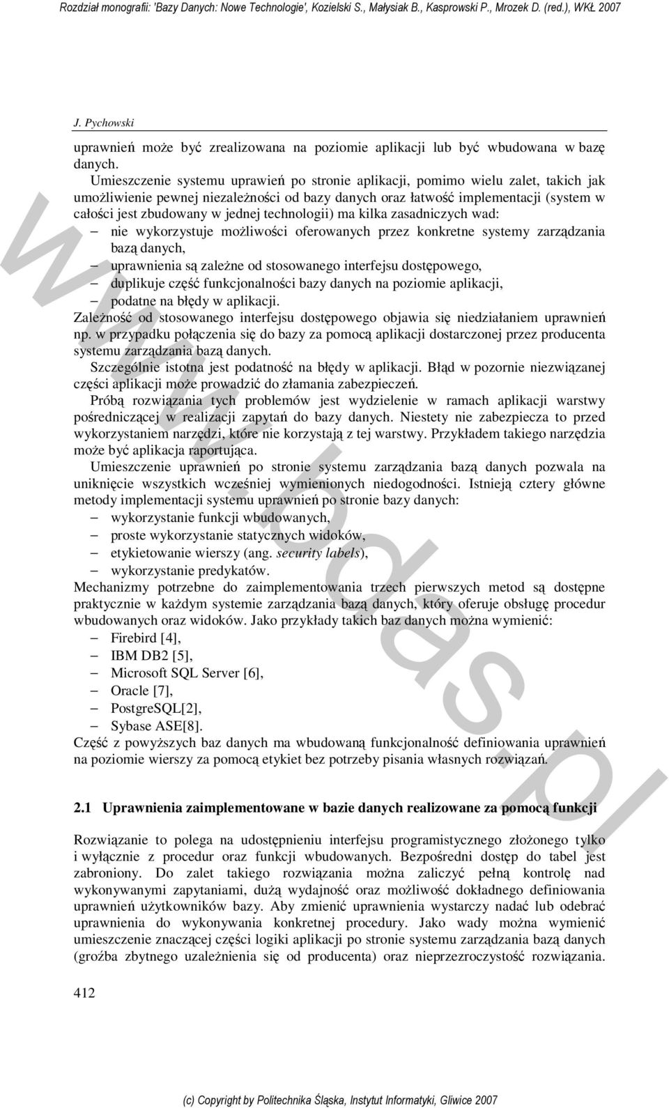 jednej technologii) ma kilka zasadniczych wad: nie wykorzystuje możliwości oferowanych przez konkretne systemy zarządzania bazą danych, uprawnienia są zależne od stosowanego interfejsu dostępowego,