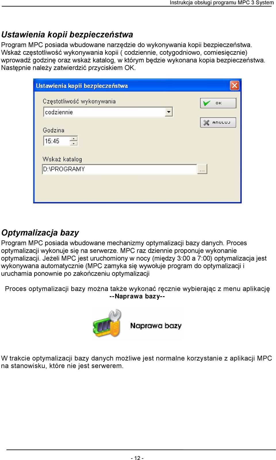 Następnie należy zatwierdzić przyciskiem OK. Optymalizacja bazy Program MPC posiada wbudowane mechanizmy optymalizacji bazy danych. Proces optymalizacji wykonuje się na serwerze.