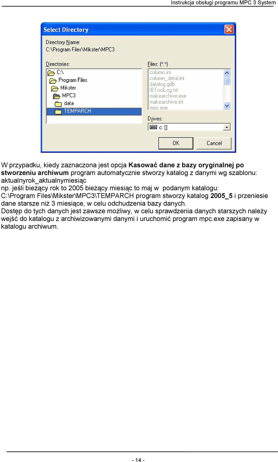 jeśli bieżący rok to 2005 bieżący miesiąc to maj w podanym katalogu: C:\Program Files\Mikster\MPC3\TEMPARCH program stworzy katalog 2005_5 i
